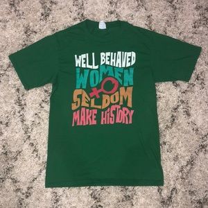 Well behaved women seldom make history t-shirt